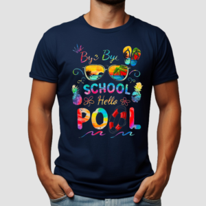 Bye Bye School Hello Pool Shirt Funny Teacher Shirt