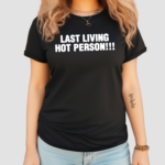 Last Living Hot Person Shirt