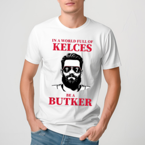 In A World Full Of Kelces Be A Butker 2024 Shirt