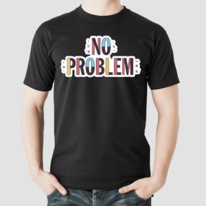 Make Some Noise No Problem Shirt