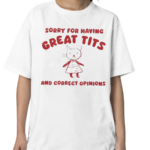 Sorry For Having Great Tits And Correct Opinions Cat Shirt