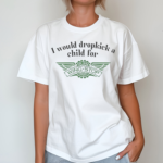 I Would Dropkick A Child For Wingstop Shirt