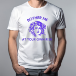 Bother Me At Your Own Risk Shirt