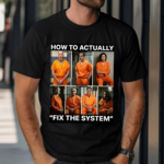 How To Actually Fix The System Shirt