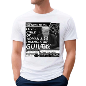Love Child Of Woman And Orangutan Guilty Shirt