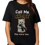 Call Me Short One More Time Shirt