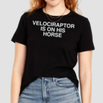 Velociraptor Is On His Horse Shirt