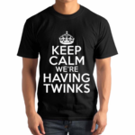 Goodshirts Keep Calm We’re Having Twinks 2024 Shirt