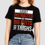 Jasper Dekimmel Easily Distracted By Big Butts Thick Thighs Shirt