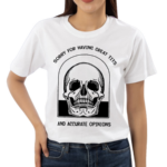 Skull Sorry For Having Great Tits And Accurate Opinions Shirt