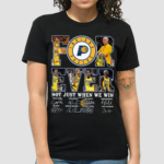 Pacers For Ever Not Just When We Win Shirt