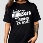 If You Haven’t Been To Minnesota Then Bring Your Ass Shirt