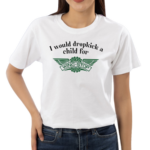 I Would Dropkick A Child For Wingstop New Shirt