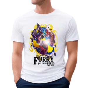 I’m Not A Furry But Those Birds Are Hot 2024 Shirt