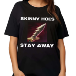 Offensetaken Skinny Hoes Stay Away Shirt