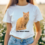 Cat I Do What I Want Shirt