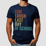 Live Laugh Last Day Of School Teacher Shirt