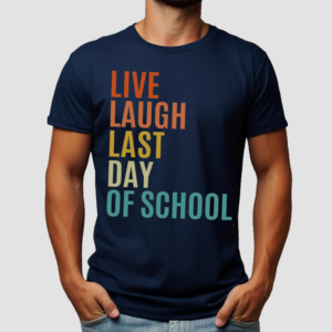 Live Laugh Last Day Of School Teacher Shirt