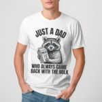 Raccoon Just A Dad Who Always Came Back With The Milk 2024 Shirt