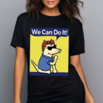 Teddy The Dog We Can Do It Shirt