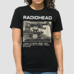 Radiohead I Have A Paper Here That Entitles Me To Fast Track Status Shirt