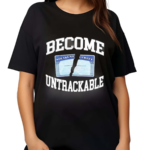 Itisbarelylegl Become Untrackable Shirt