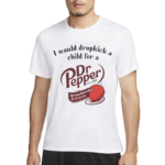 I Would Dropkick A Child For A Dr Pepper Strawberries And Cream 2024 Shirt