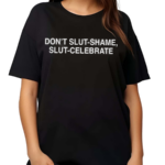 Dont Slut Shame Slut Celebrate 2024 Shirt