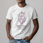 Born To Frolic World Is A Meadow Shirt