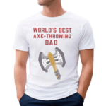 World Is Best Axe Throwing Dad 2024 Shirt