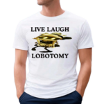 Live Laugh Lobotomy Murder Drones Shirt