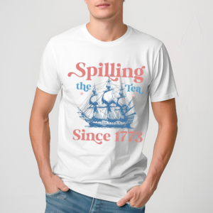 Spilling Tea Since 1773 Shirt