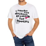 Smoke Fat Doobies And Smack Fat Booties 2024 Shirt