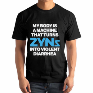 My Body Is A Machine That Turns Zyns Into Violent Diarrhea Shirt