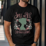 Bridgerton Spill The Tea Lady Whistledowns Society Papers 2024 Shirt