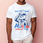 You Can't Spell Autism Without USA Shirt