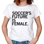 Soccer’s Future Is Female Shirt