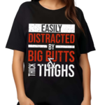 Jasper Dekimmel Easily Distracted By Big Butts Thick Thighs 2024 Shirt