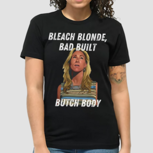 Bleach Blonde Bad Built Butch Body Shirt