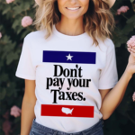 Don’t Pay Your Taxes Shirt