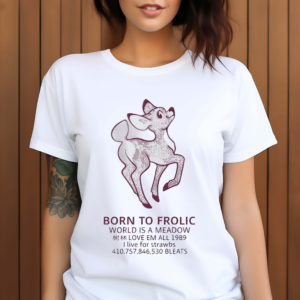 Born To Frolic World Is A Meadow Shirt