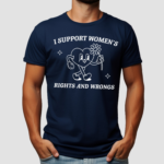 I Support Womens Rights And Wrongs Shirt