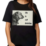 Life Is Ruff Divinities Shirt