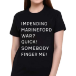 Impending Marineford War Quick Somebody Finger Me Shirt