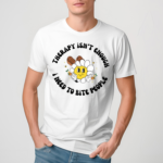 Therapy Isnt Enough I Need To Bite People Shirt