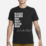 Bleach Blonde Bad Built Butch Body 2024 Shirt