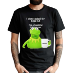 Frog I Done Asked For Head 5x Im Cheating Tomorrow Shirt