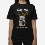 Call Me Short One More Time Shirt