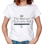 KC Royals The Boys Are Playin Some Ball 2024 Shirt