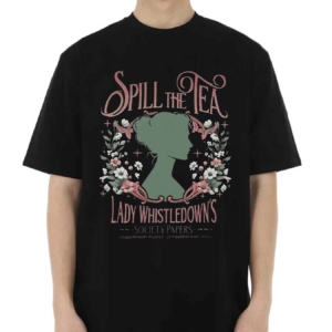 Bridgerton Spill The Tea Lady Whistledowns Society Papers 2024 Shirt